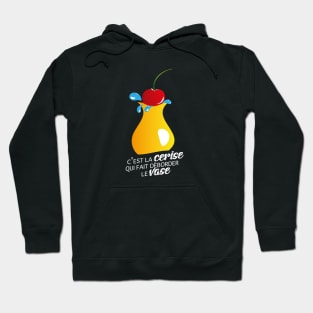 C'est la cerise qui fait déborder le vase Hoodie